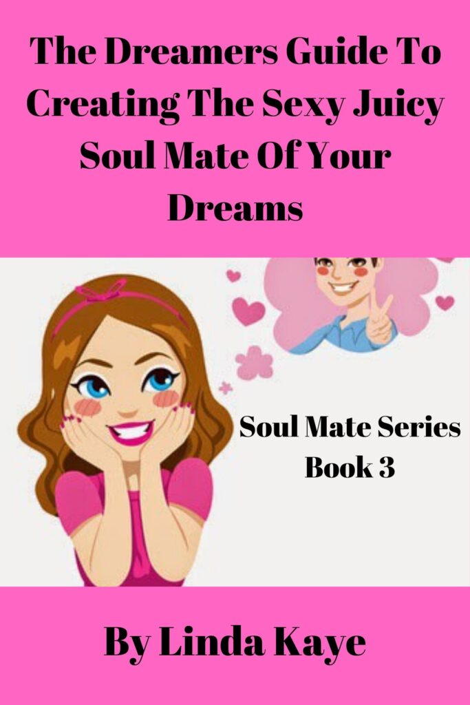 The Dreamers Guide To Creating The Sexy Juicy Soul MAte Of Your Dreams