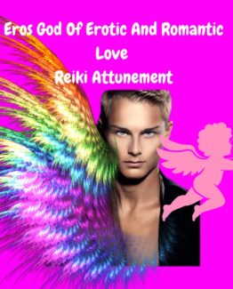 Eros Empowerment Love Attunement - God Of Erotic And Romantic Love, sexual passion, lust, arousal, gratification and fulfillment Soul Mate love