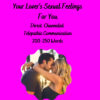 Psychic Medium Reading , Psychic Love Reading, Psychic Sex Reading- Your Lover, Soul Mate's Direct Sexual Feelings For you and a future prediction for love, sex and romance between you.