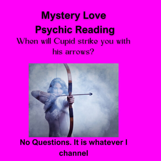 Mystery Love Psychic Love Medium Reading = When Will Cupid's Arrows Strike Your Heart