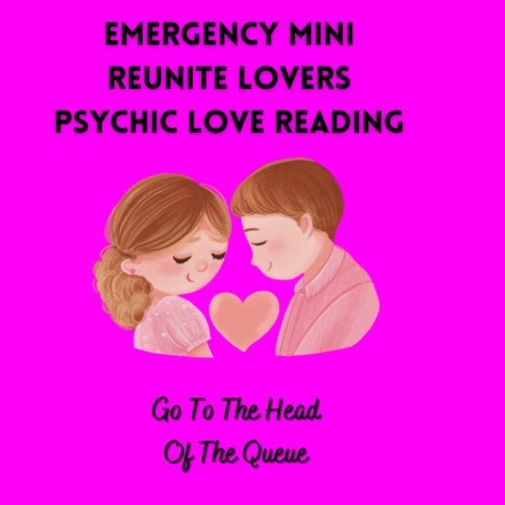 Emergency Mini Psychic Love Reading - Reunite Lovers and Lost Loves - Go To The Head Of The Queue