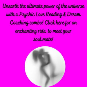 Soul Mate Psychic Love Reading and Dream Lovers Coaching Combo. Meet Your soul mate in your dreams before you meet him in your life. 