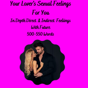 In Depth Psychic Love & Sex Reading - Your Soul Mate, Twin Flame Or Lover's Romantic and Sexual Feelings For You And A Future Sexy Love Predictions. When will you have sex again?