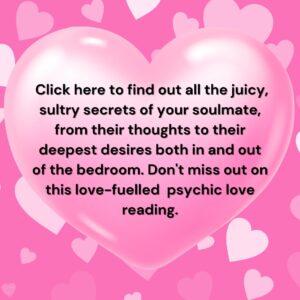 Find out all the juicy, sultry secrets of your soulmate, from their thoughts to their deepest desires both in and out of the bedroom. Don't miss out on this love-fuelled  soul stirring  psychic lovereading.