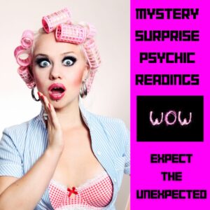 Mystery Surprise Psychic Readings - What does Spirit want you to know! For Love, Sex, Romance, Career, FInances-Expect The Unexpected!