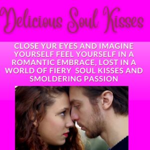 Soul Kissing - Imagine yourself kissing your soul mate, lover, lost love with such fiery passion that you get lost in each other.