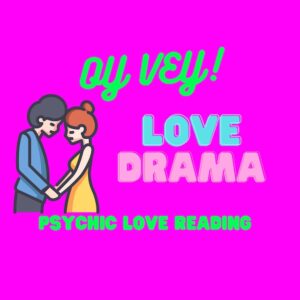 Oy Vey Love Drama Emergency Mini Psychic Love Reading For Your Soul MAte, Twin Flame, Lover, Ex Lover