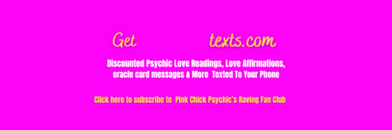 Pink Chick Psychic is a love psychic, psychi8c medium, and cosmic love whisperer. She sends out her psychic newsletters by text with lots of fun information and great psychic discounts.