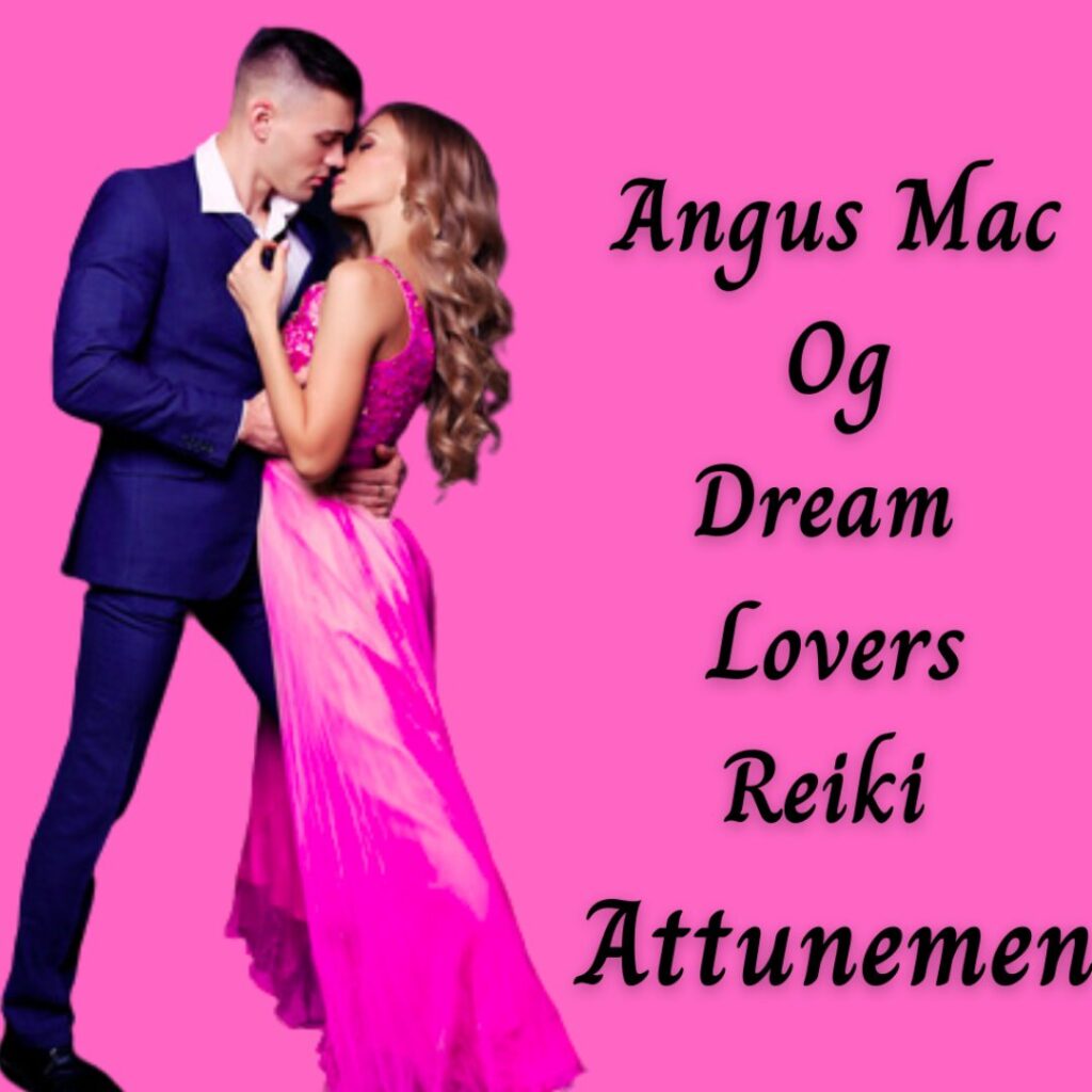 Angus Mac Og Dream Lovers Reiki Attunement - Create Your Soul Mate In Your Dreams