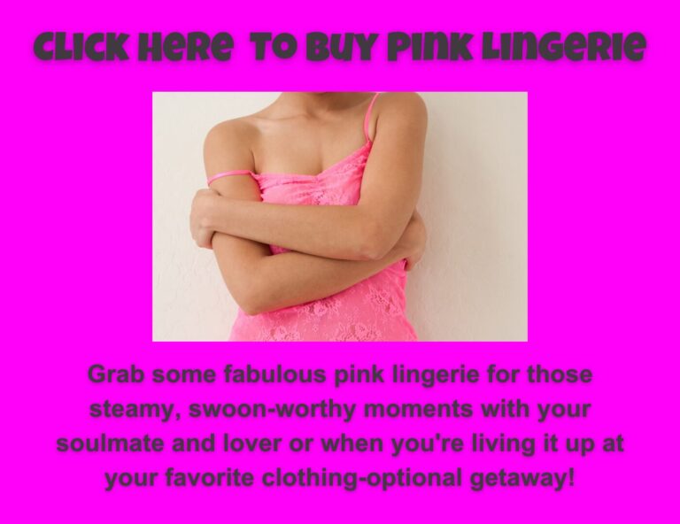 Buy fabulous pink lingerie for those steamy, swoon-worthy intimate moments with your soulmate and lover or when you're living it up at your favorite clothing-optional getaway!