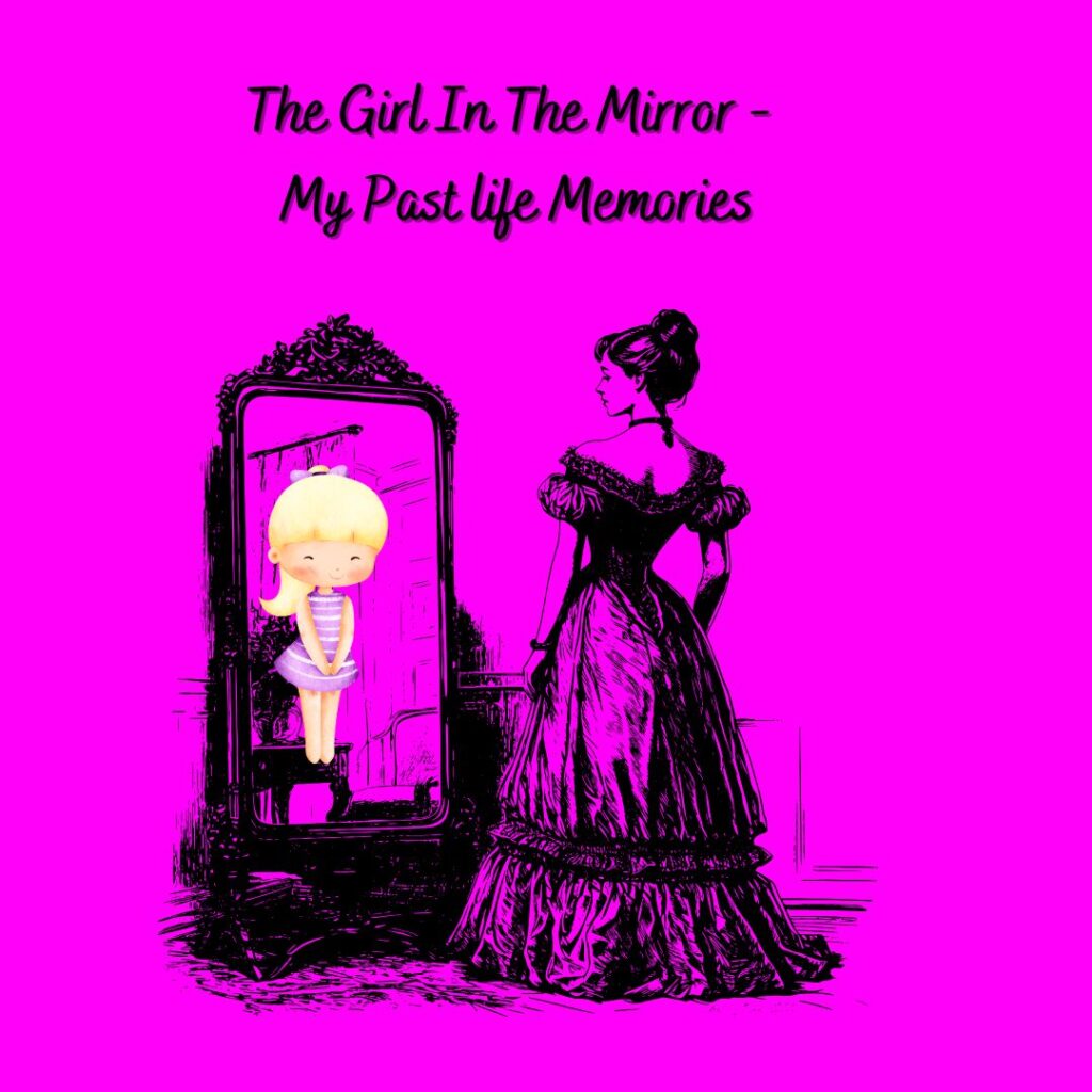 Hot Pink background. A woman in the early 1900 staring into a full length mirror, and a little girl staring back. This is my blog post of a past life memory.