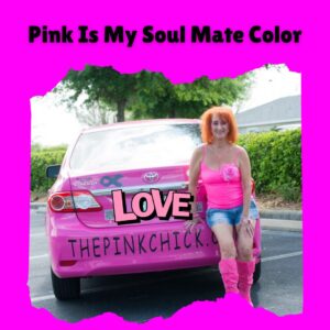 Pink is my soul mate color. The image is on Hot Pink Background with me in a hot pink top and hot pink boots in front of my hot pink car.