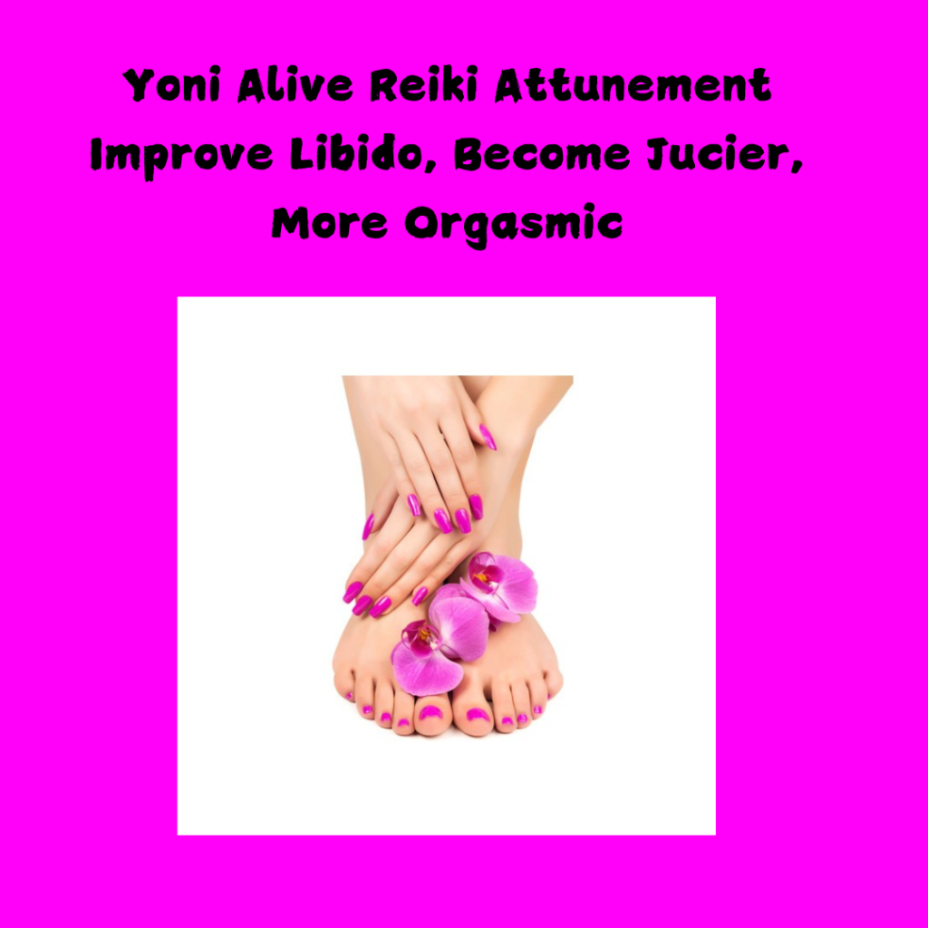 Yoni Alive Reiki Attunement - Improve Libido, Become Jucier, More Orgasmic