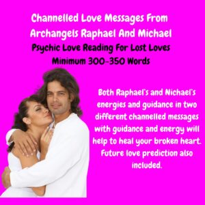 Channelled Love Messages From Archangel Michael and Archangel Raphael for lost soul mates, lost loves, the broken hearted. Is it over betwen you? Future love prediction included.