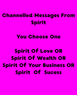 Your personalized message from the Spirit Of Love, Spirit Of Wealth, the Spirit Of Your Business or the Spirit Of Success
